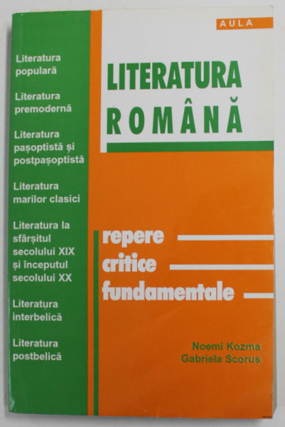 LITERATURA ROMANA , REPERE CRTICE FUNDAMENTALE de NOEMI KOZMA si GABRIELA SCORUS , 2001 , PREZINTA URME DE UZURA SI DE INDOIRE