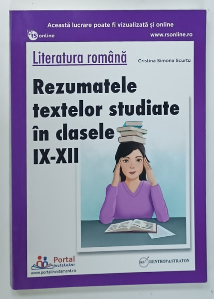 LITERATURA ROMANA , REZUMATELE TEXTELOR STUDIATE IN CLASELE IX - XII de CRISTINA  SIMONA SCURTU , 2019