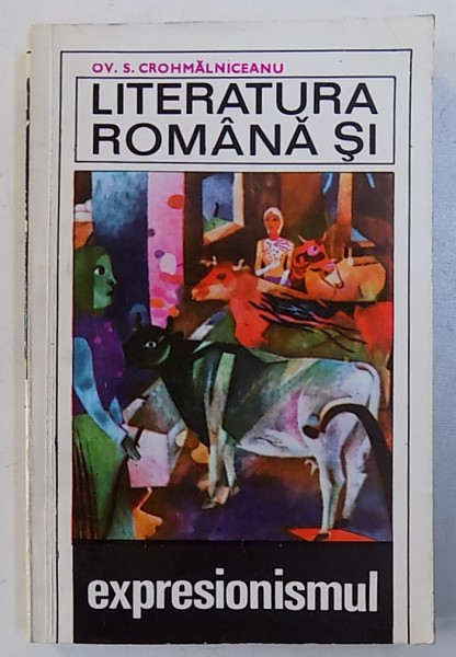 LITERATURA ROMANA SI EXPRESIONISMUL de OV . S. CROHMALNICEANU , 1971 , DEDICATIE*