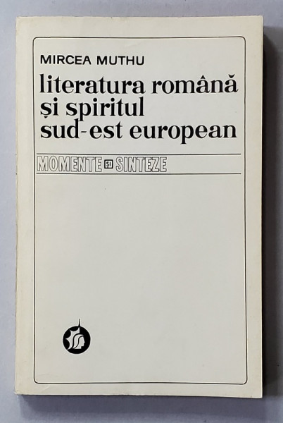 LITERATURA ROMANA SI SPIRITUL SUD - EST EUROPEAN de MIRCEA MUTHU , 1976