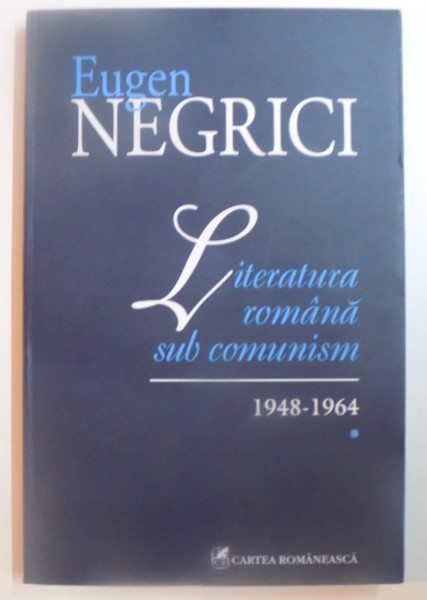 LITERATURA ROMANA SUB COMUNISM de EUGEN NEGRICI , 2010