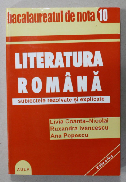 LITERATURA ROMANA , SUBIECTELE REZOLVATE SI EXPLICATE de LIVIA COANTA - NICOLAI ..ANA POPESCU , 2001