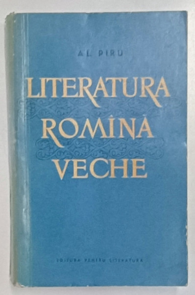 LITERATURA ROMANA VECHE de AL. PIRU , 1961 *EDITIE BROSATA