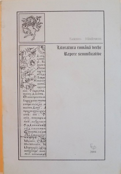 LITERATURA ROMANA VECHE, REPERE SEMNIFICATIVE de LAURA BADESCU, 2004