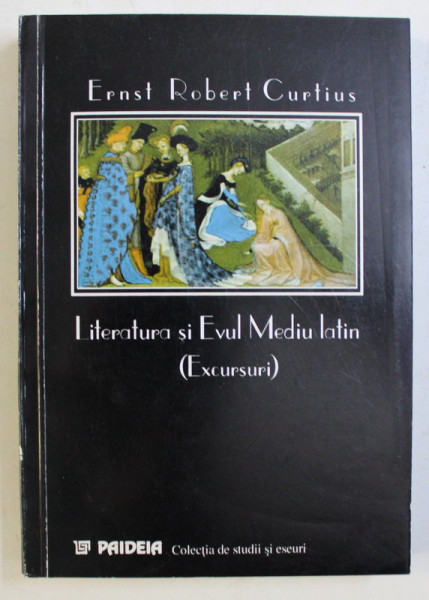 LITERATURA SI EVUL MEDIU LATIN ( EXCURSURI ) de ERNST ROBERT CURTIUS , 2000