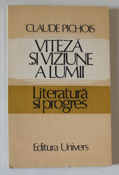 LITERATURA SI PROGRES , VITEZA SI VIZIUNE A LUMII de CLAUDE PICHOS , 1982