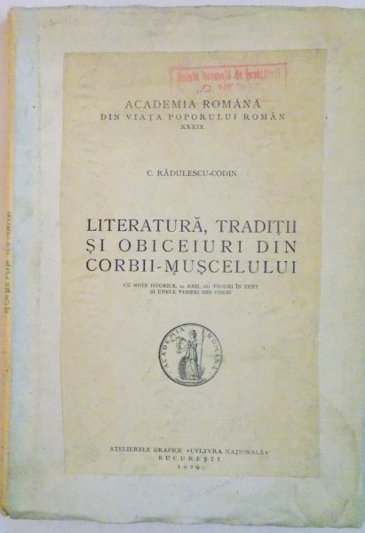 LITERATURA , TRADITII SI OBICEIURI DIN CORBII MUSCELULUI de C. RADULESCU CODIN , 1929