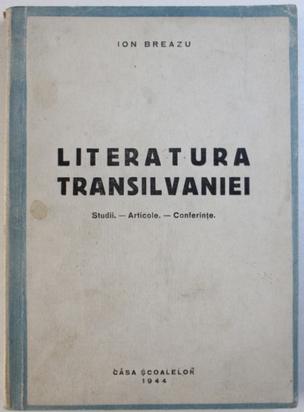 LITERATURA TRANSILVANIEI  - STUDII - ARTICOLE - CONFERINTE de ION BREAZU , 1944 , DEDICATIE*