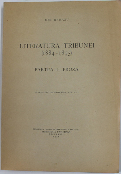LITERATURA TRIBUNEI ( 1884 -1895 ) , PARTEA I : PROZA de ION BREAZU , 1936, DEDICATIE *