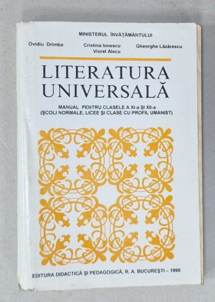 LITERATURA UNIVERSALA , MANUAL PENTRU CLASELE XI si XII de OVIDIU DRIMBA ...VIOREL ALECU , 1995
