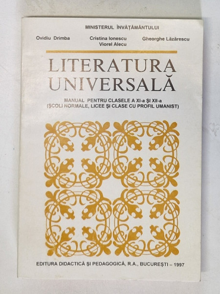 LITERATURA UNIVERSALA , MANUAL PENTRU CLASELE XI si XII de OVIDIU DRIMBA ...VIOREL ALECU , 1993