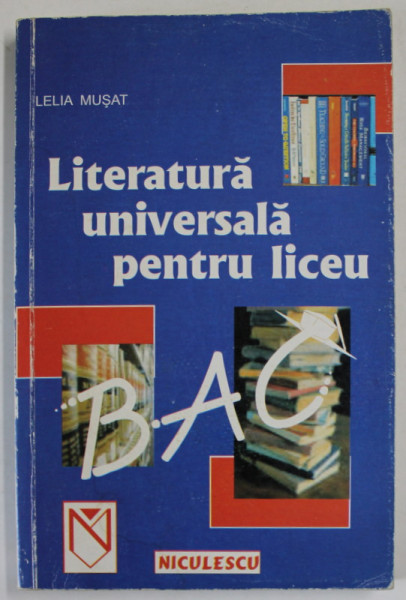 LITERATURA UNIVERSALA PENTRU LICEU de LELIA  MUSAT , 2001