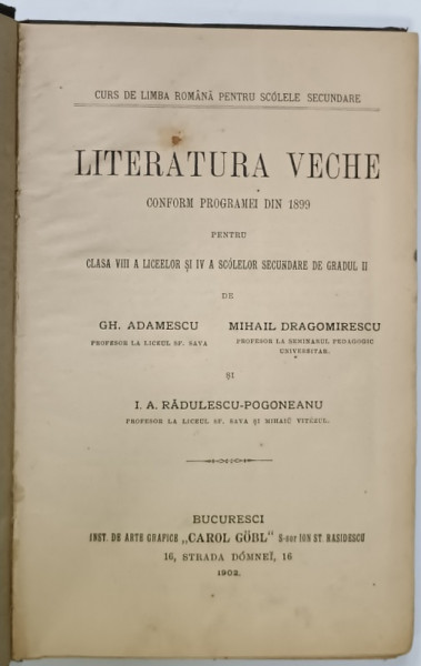LITERATURA VECHE , CONFORM PROGRAMEI DIN 1899 PENTRU CLASA VIII A LICEELOR ...de GH. ADAMESCU ...I. RADULESCU - POGONEANU , 1902