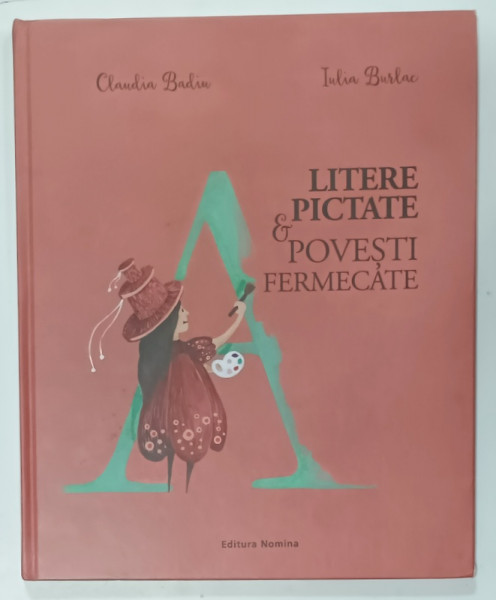 LITERE PICTATE si POVESTI FERMECATE de CLAUDIA BADIU , ilustratii de IULIA BURLAC , 2018 , PREZINTA  INSEMNARI *