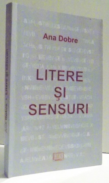 LITERE SI SENSURI de ANA DOBRE , 2013