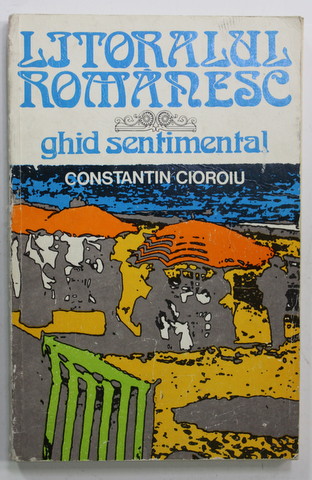 LITORALUL ROMANESC - GHID SENTIMENTAL de CONSTANTIN CIOROIU , 1981