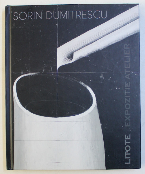 LITOTE , ESEU VIZUAL ASUPRA CODIFICARII ICONICE de SORIN DUMITRESCU , 2017