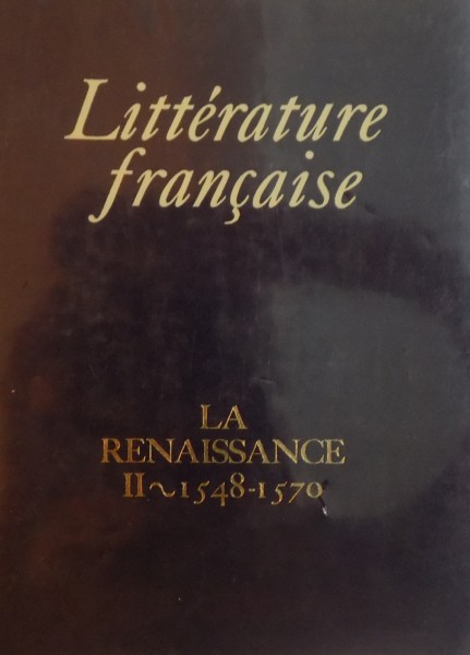 LITTERATURE FRANCAISE , LA RENAISSANCE II 1548-1570  par ENEA BALMAS 1974