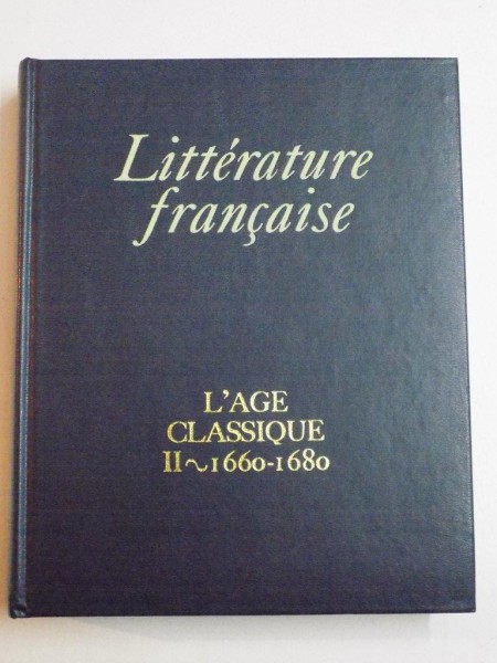 LITTERATURE FRANCAISE  L'AGE CLASSIQUE , II(1660-1680) par PIERRE CLARAC