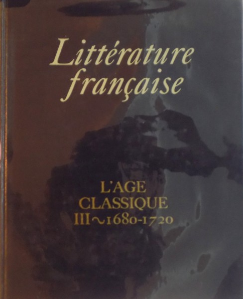 LITTERATURE FRANCAISE , L'AGE CLASSIQUE III , 1680-1720  1971