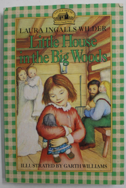 LITTLE HOUSE IN THE BIG WOODS by LAURA INGALLS WILDER , illustrated by GARTH WILLIAMS , 1971