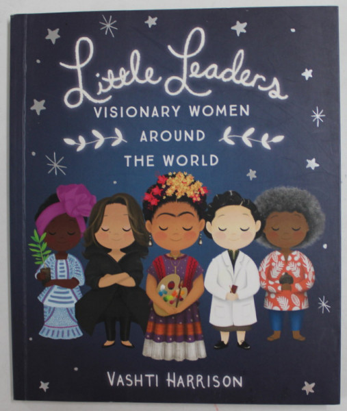 LITTLE LEADERS - VISIONARY WOMEN AROUND THE WORLD by VASHTI HARRISON , 2020