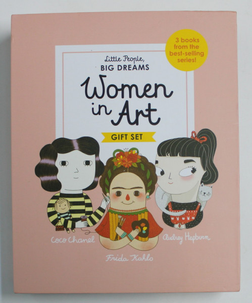 LITTLE PEOPLE , BIG DREAMS - WOMAN IN ART - GIFT SET - THREE VOLUMES - COCO CHANEL / FRIDA KAHLO / AUDREY HEPURN , 2016