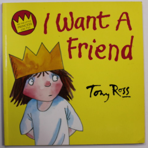 LITTLE PRINCESS - I WANT A FRIEND by TONY ROSS , 2007