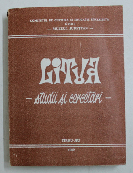 LITUA - STUDII SI CERCETARI , PUBLICATIE A MUZEULUI JUDETEAN GORJ , NR. II , 1982