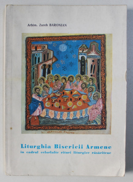 LITURGHIA BISERICII ARMENE IN CADRUL CELORLALTE RITURI LITURGICE RASARITENE de ARHIM. ZAREH BARONIAN , 1975 , DEDICATIE*