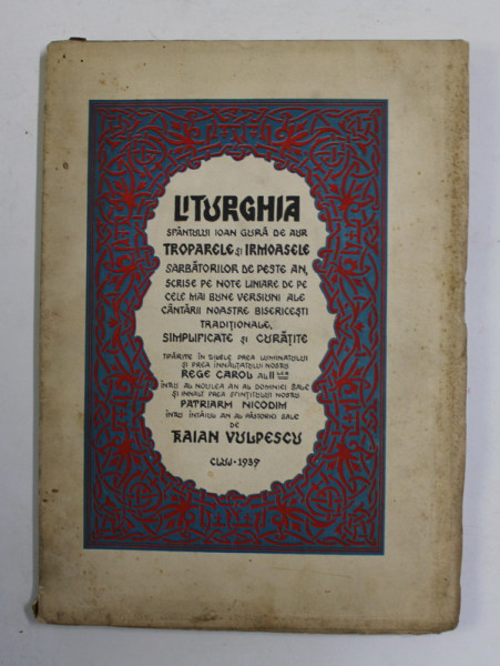 LITURGHIA SFANTULUI IOAN GURA DE AUR , TROPARELE SI IRMOASELE SARBATORILOR DE PESTE AN , SCRISE PE NOTE LINIARE ....de TRAIAN VULPESCU , 1939 *DEDICATIE