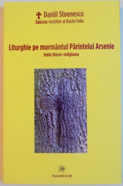 LITURGHIE PE MORMANTUL PARINTELUI ARSENIE , TEXTE LITERAR RELIGIOASE de DANIIL STOENESCU , 2015
