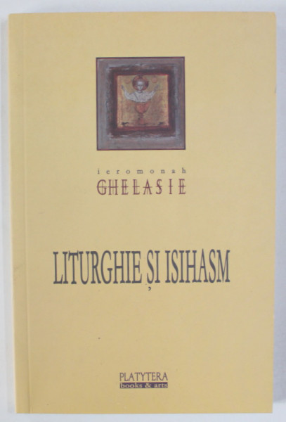 LITURGHIE SI ISIHASM de IEROMONAH GHELASIE , 2021