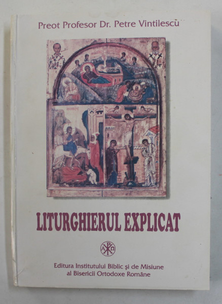 LITURGHIERUL EXPLICAT de PREOT PROFESOR DR. PETRE VINTILESCU , 1998