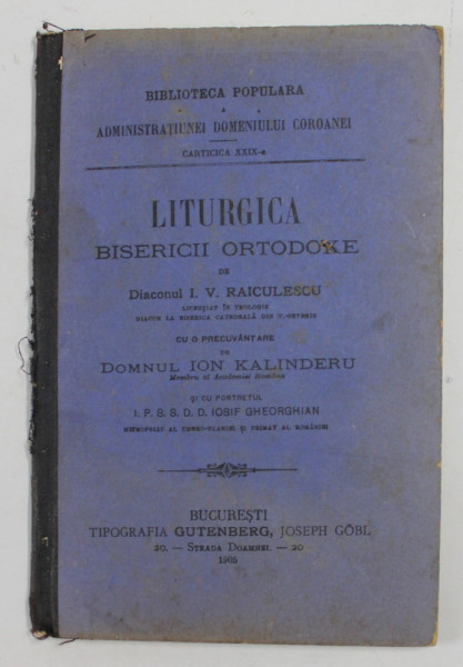 LITURGICA BISERICII ORTODOXE de DIACONUL I.V. RAICULESCU , 1905 , COPERTA CU PETE SI URME DE UZURA , COTOR CU DEFECTE , INTERIOR IN STARE BUNA , LIPSA PORTET *
