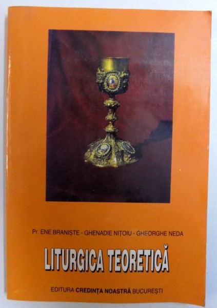 LITURGICA TEORETICA , MANUAL PENTRU ELEVII SEMINARISTI de ENE BRANISTE... GHEORGHE NEDU , 1997