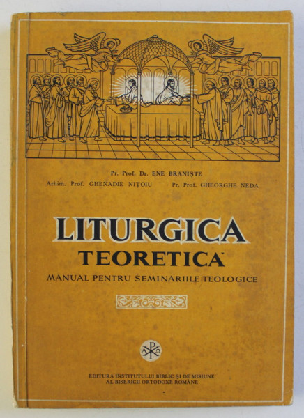 LITURGICA TEORETICA - MANUAL PENTRU SEMINARIILE TEOLOGICE de ENE BRANISTE , 1978