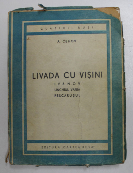 LIVADA CU VISINI , IVANOV , UNCHIUL VANIA , PESCARUSUL de A. CEHOV