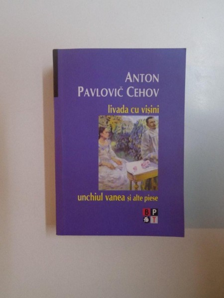 LIVADA CU VISINI , UNCHIUL VANEA SI ALTE PIESE de ANTON PAVLOVIC CEHOV , 2008