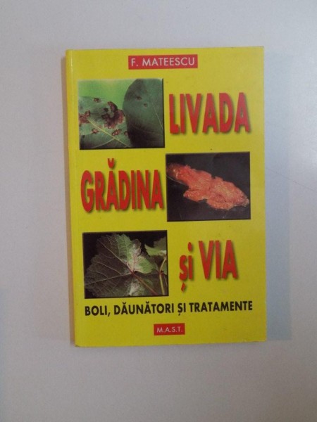 LIVADA , GRADINA SI VIA , BOLI , DAUNATORI SI TRATAMENTE de F. MATEESCU , 2001
