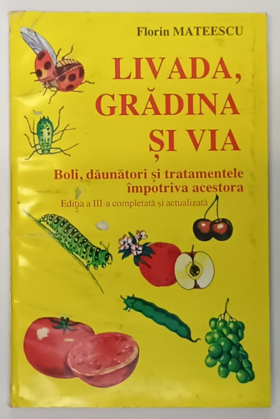 LIVADA , GRADINA SI VIA , BOLI , DAUNATORI SI TRATAMENTELE IMPOTRIVA ACESTORA , EDITIA A III - A COMPLETATA SI ACTUALIZATA de FLORIN MATEESCU , 1997
