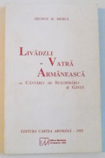 LIVADZLI - VATRA ARMANEASCA CU CANTARLI SHI SUSCHIRARLI DI GINTA de GEORGE M. MERCA, 1991