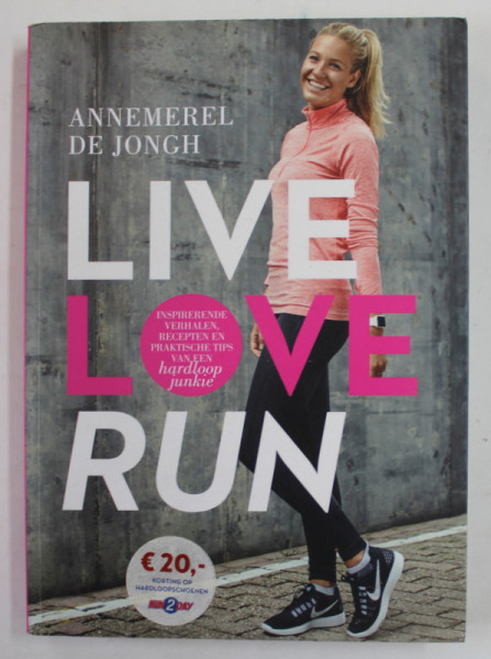 LIVE , LOVE , RUN de ANNEMEREL DE JONGH , 2016, TEXT IN LIMBA OLANDEZA