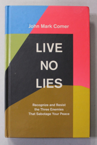 LIVE NO LIES by JOHN MARK CORNER - RECOGNIZE AND RESIST THE THREE ENEMIES THAT SABOTAGE YOUR PEACE , 2021