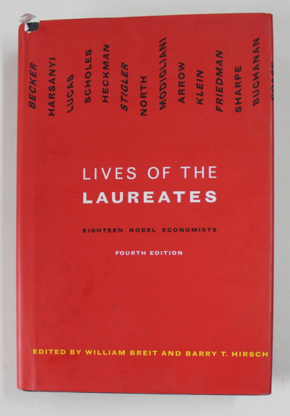 LIVES OF THE LAUREATS , EIGTEEN NOBEL ECONOMISTS , edited by WILLIAM BREIT and BARRY T. HIRSCH , 2004, SUPRACOPERTA CU MIC DEFECT