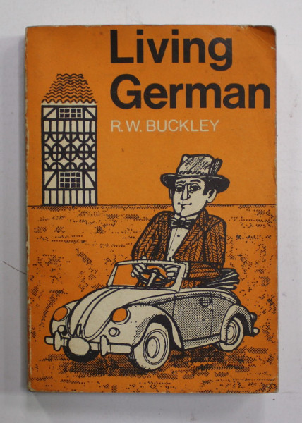 LIVING  GERMAN by R.W. BUCKLEY , TEXT IN ENGLEZA SI GERMANA , 1975