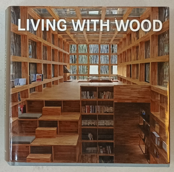 LIVING WITH WOOD , EDITIE MULTILINGVA , 2014