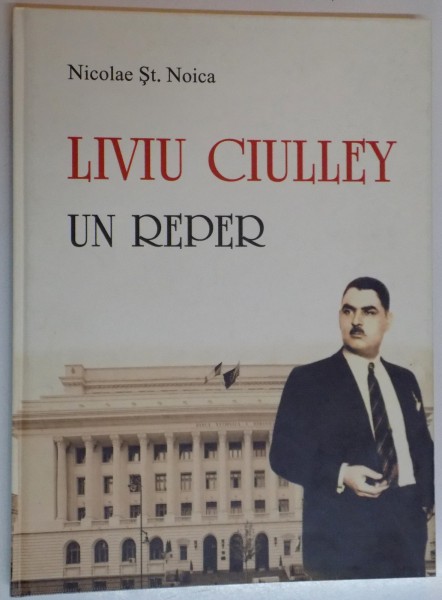 LIVIU CIULLEY UN REPER de NICOLAE ST. NOICA , 2011