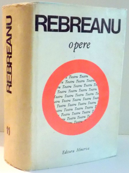 LIVIU REBREANU, OPERE 11 de NICULAE GHERAN, EDITIE CRITICA , 1980