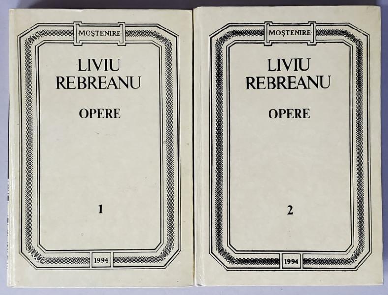 LIVIU REBREANU , OPERE , VOLUMELE I - II , editie de NICULAE GHERAN , 1994